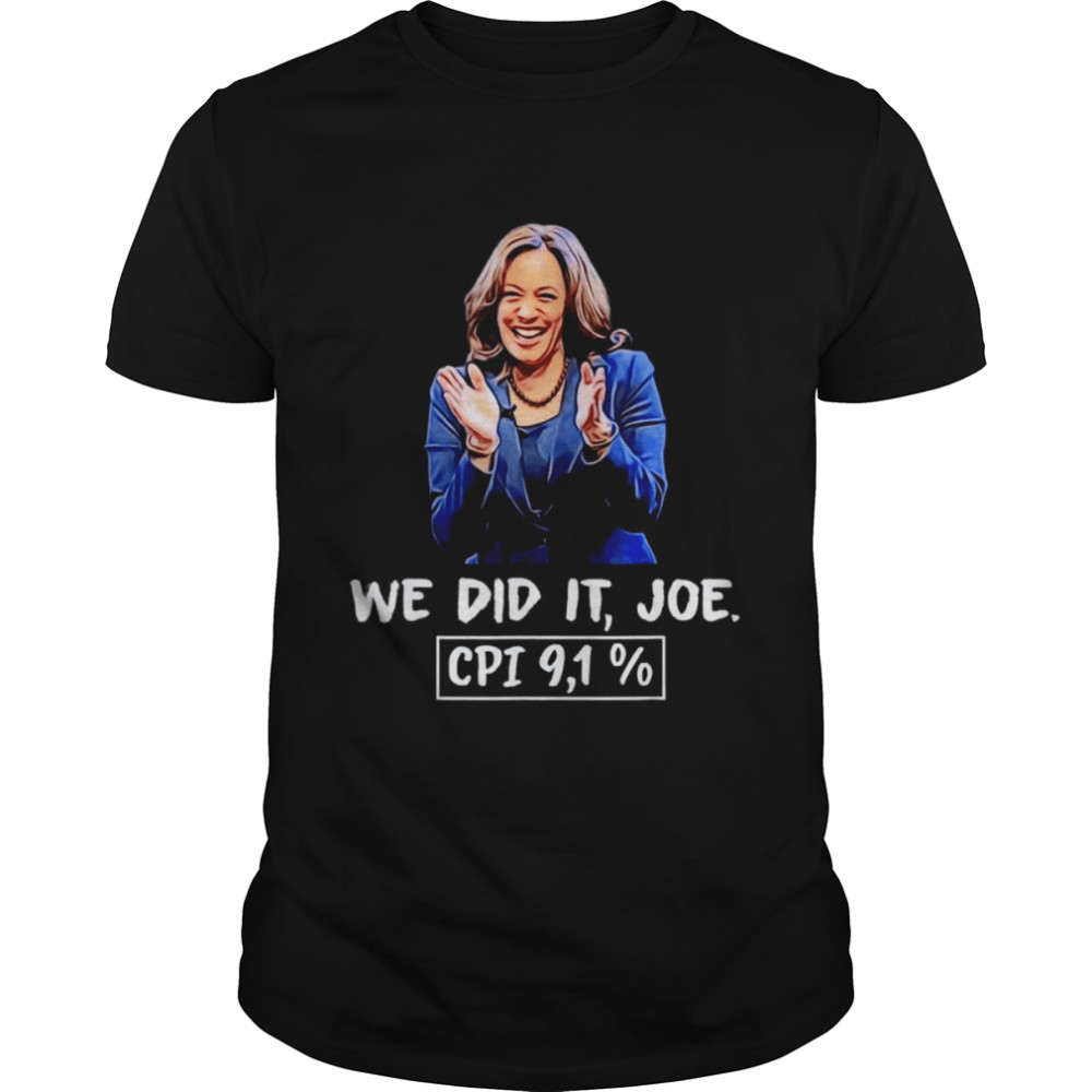 We Did It Joe CPI 9,1% Anti-liberal Kamala Harris Joe Biden T-Shirt