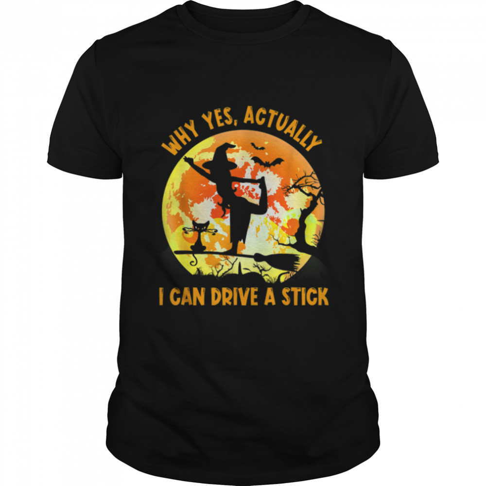 Why Yes Actually I Can Drive A Stick Halloween Witch Costume T-Shirt B0B7JNQQVG