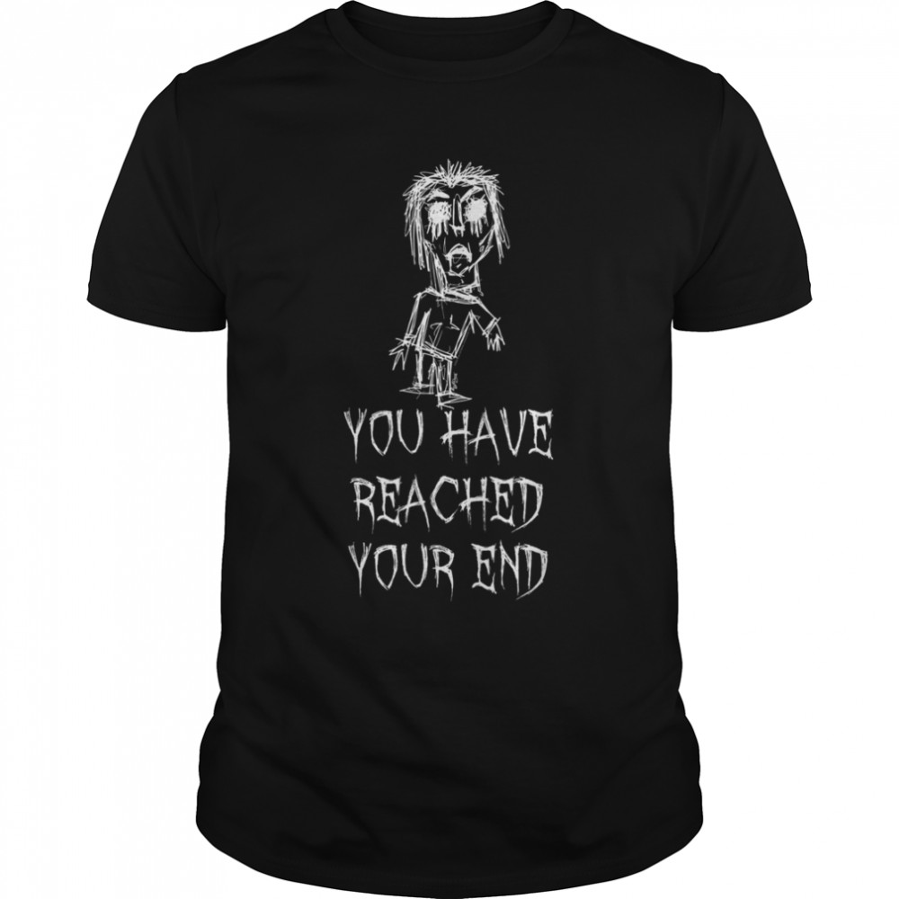 You Have Reached Your End Halloween Costume Word Design T-Shirt B0B7F4B7KN