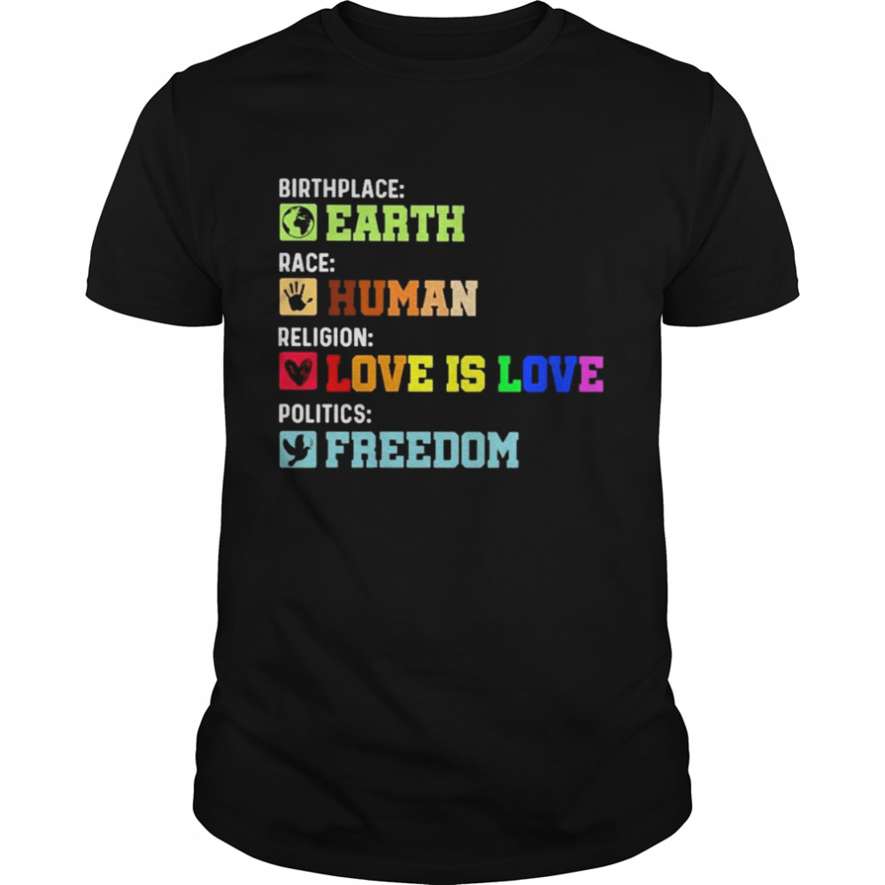 Birthplace Earth race Human religion Love is Love politics Freedom shirt