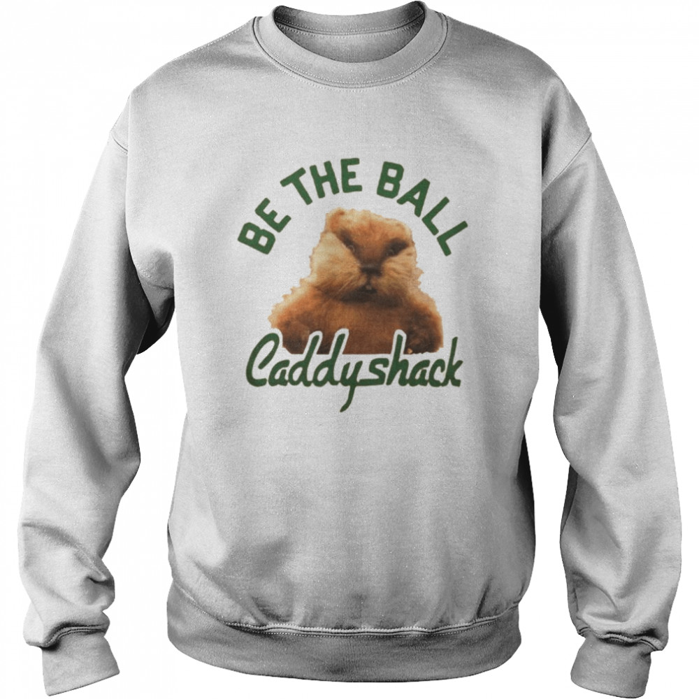 Caddyshack Be The Ball shirt Unisex Sweatshirt