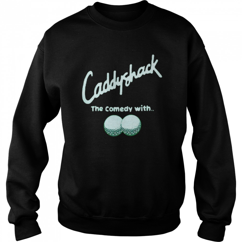 Caddyshack the comedy with shirt Unisex Sweatshirt