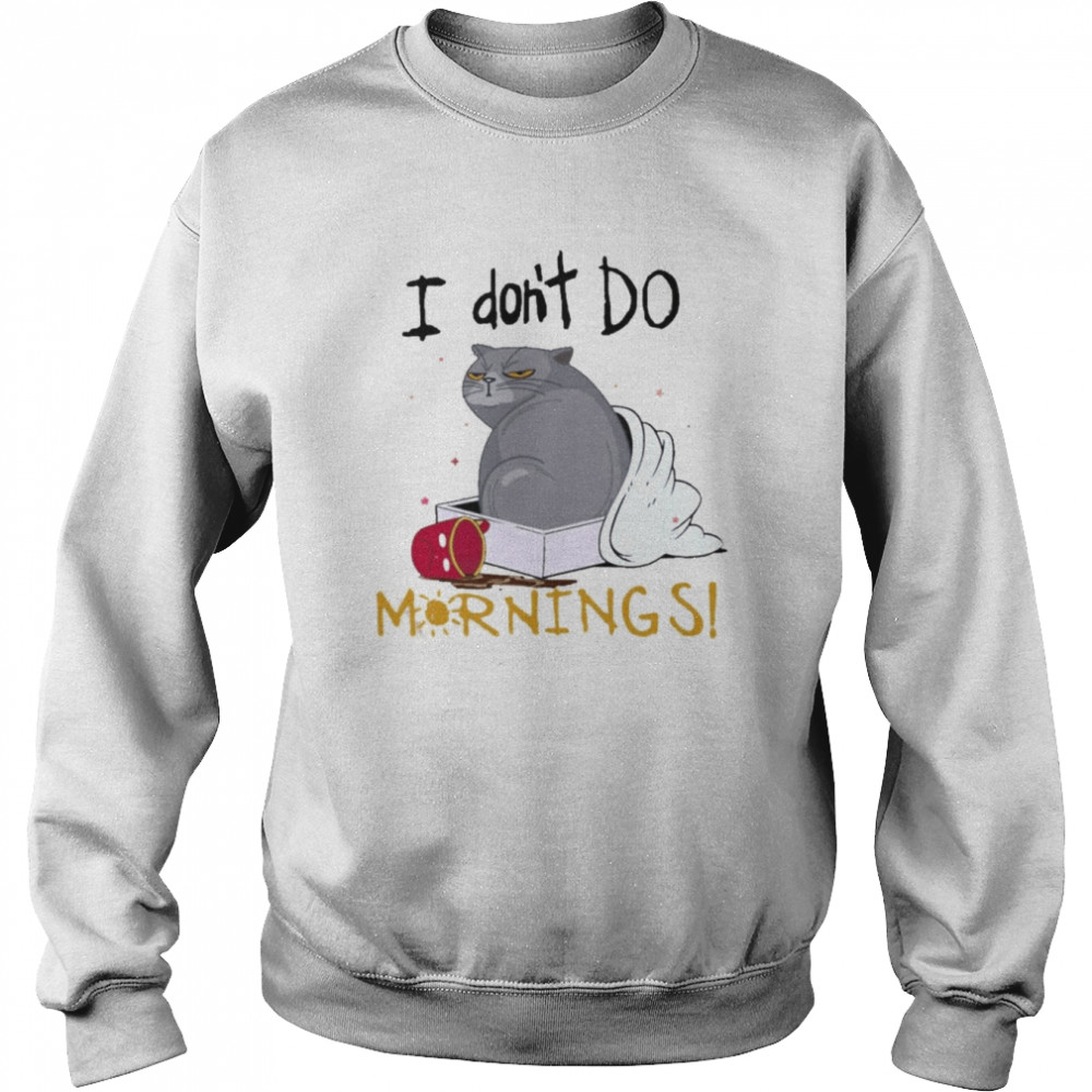 Cat I Don’t Do Mornings 2022 shirt Unisex Sweatshirt