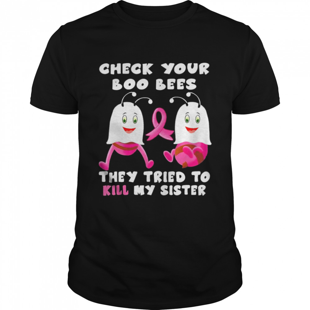 Check Your Boo Bees They Tried To Kill My Sister T-Shirt