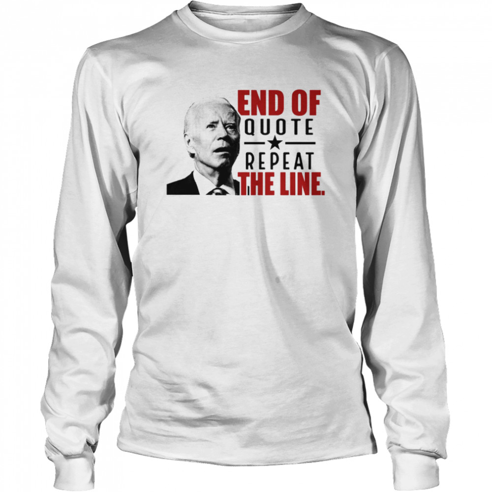 End Of Quote Repeat The Line Funny Confuse Biden shirt Long Sleeved T-shirt
