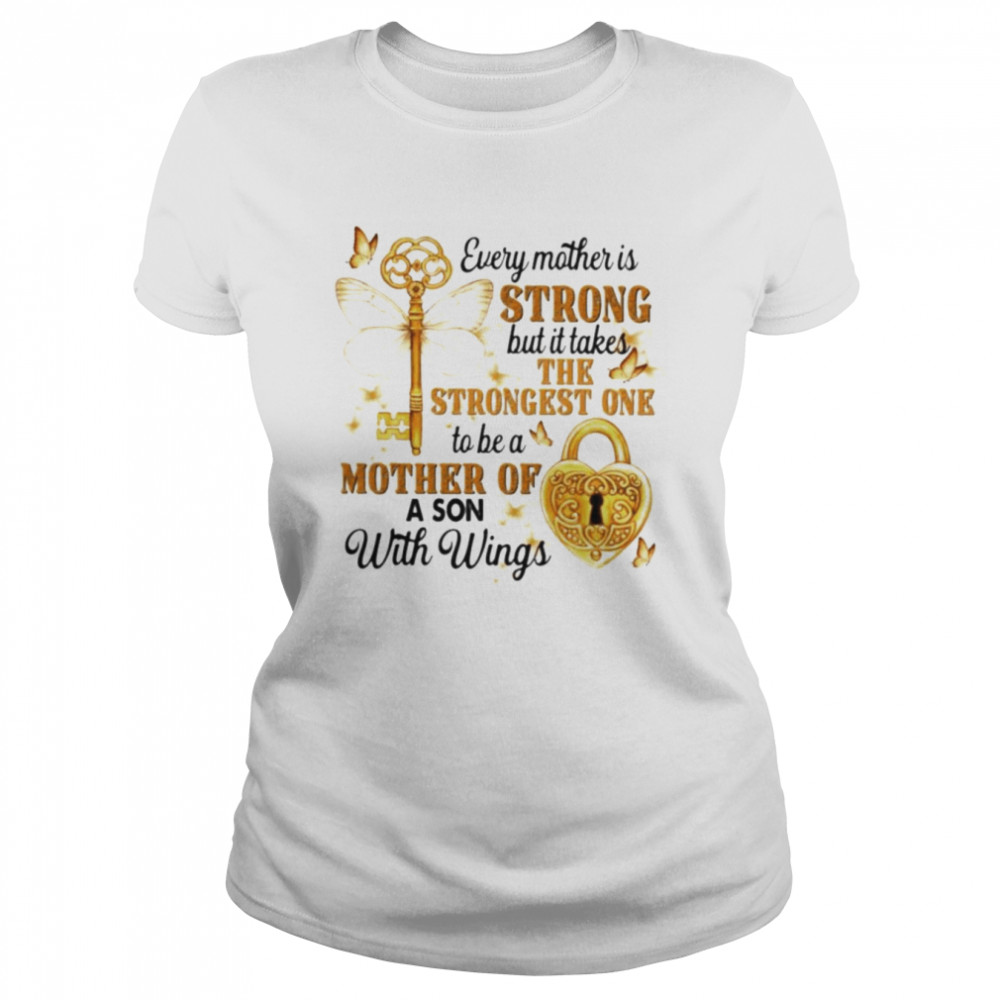 Every mother is strong but it takes the strongest one to be a mother of a son with wings shirt Classic Women's T-shirt