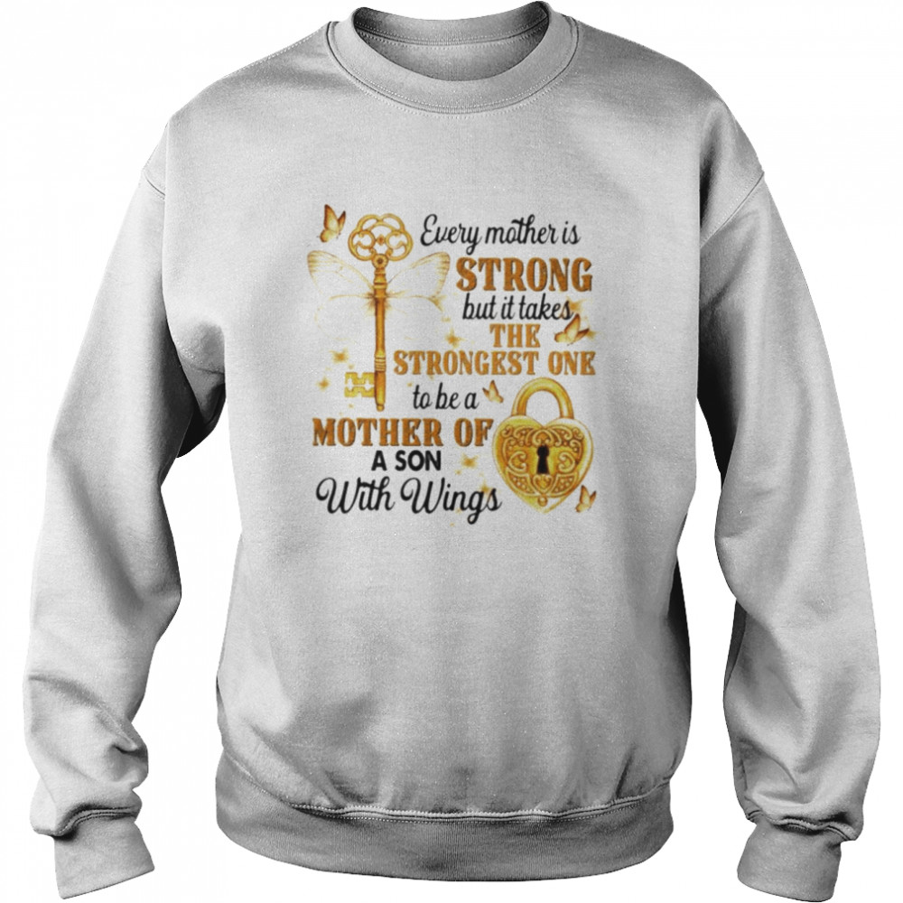 Every mother is strong but it takes the strongest one to be a mother of a son with wings shirt Unisex Sweatshirt