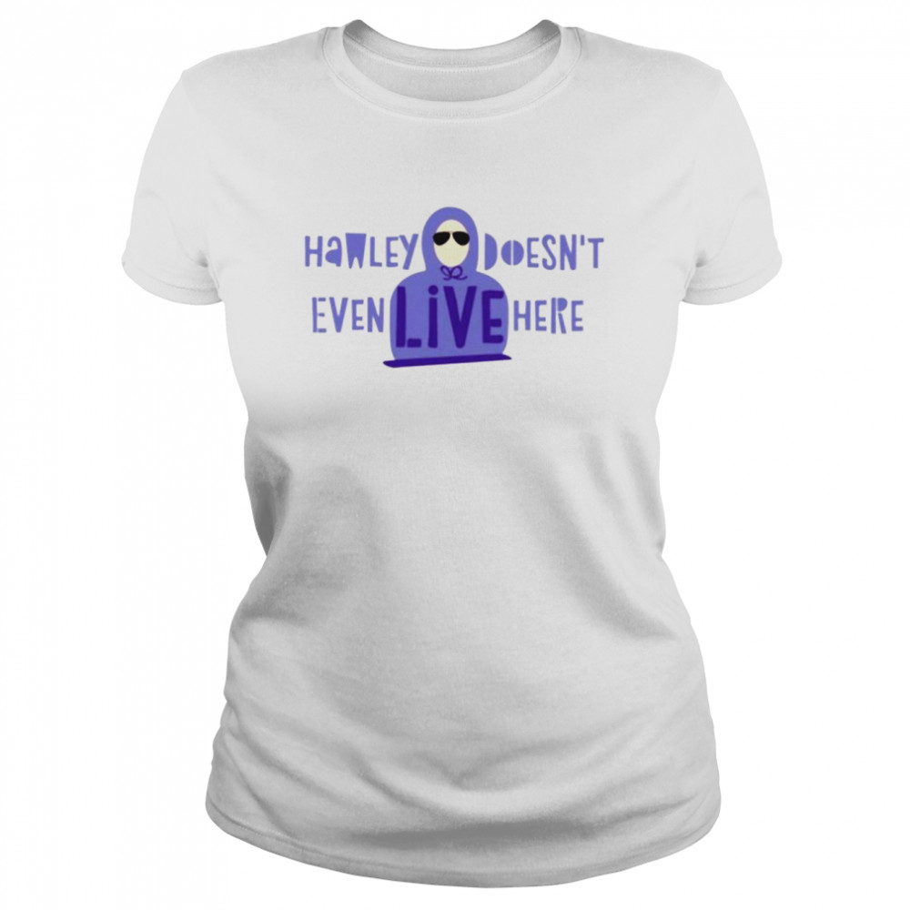 Hawley doesn’t even live here shirt Classic Women's T-shirt