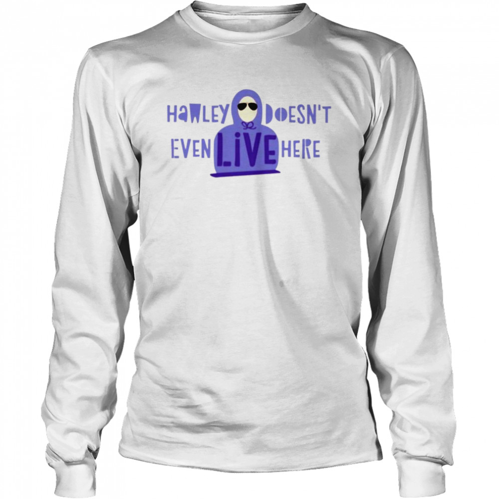 Hawley doesn’t even live here shirt Long Sleeved T-shirt