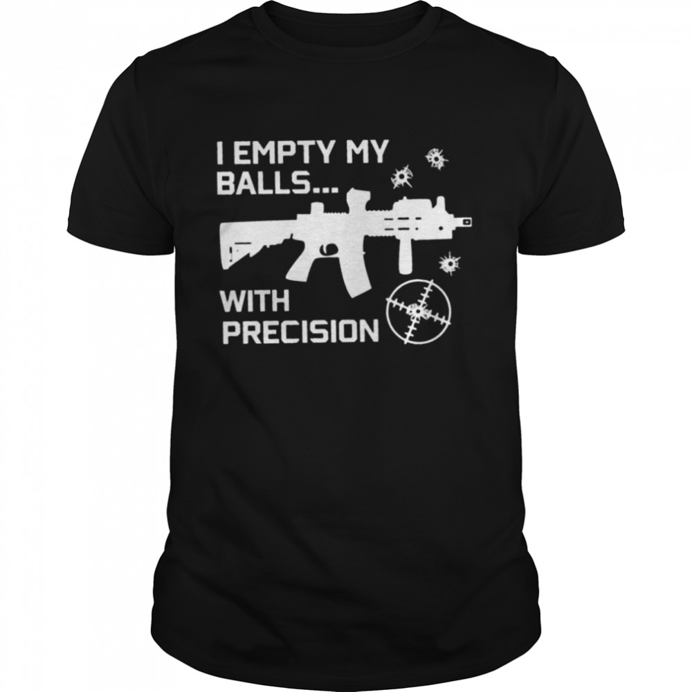I empty my balls with precision shirt