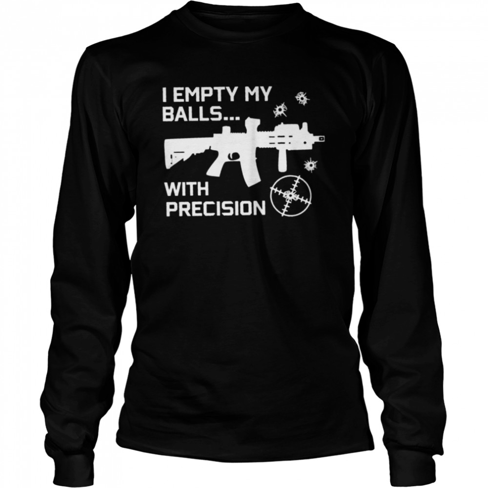 I empty my balls with precision shirt Long Sleeved T-shirt