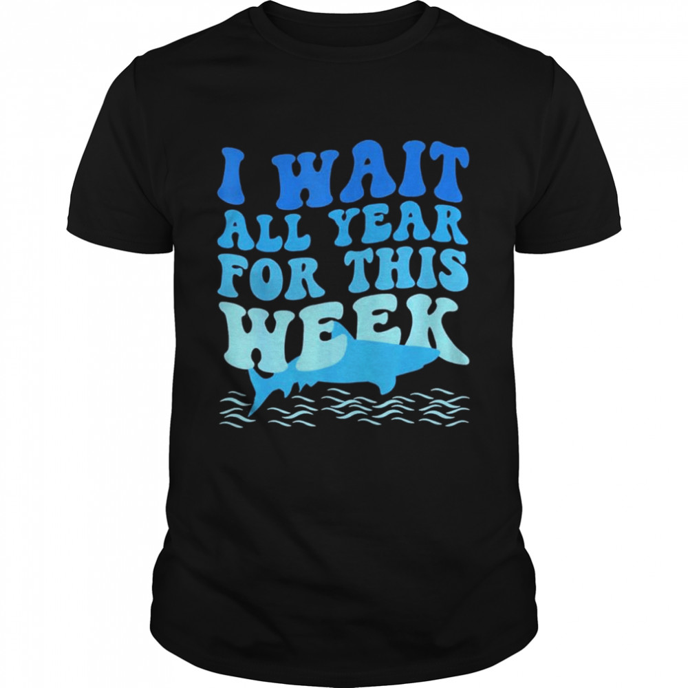 I Wait All Year For This Week Marine Shark Lover Shirt