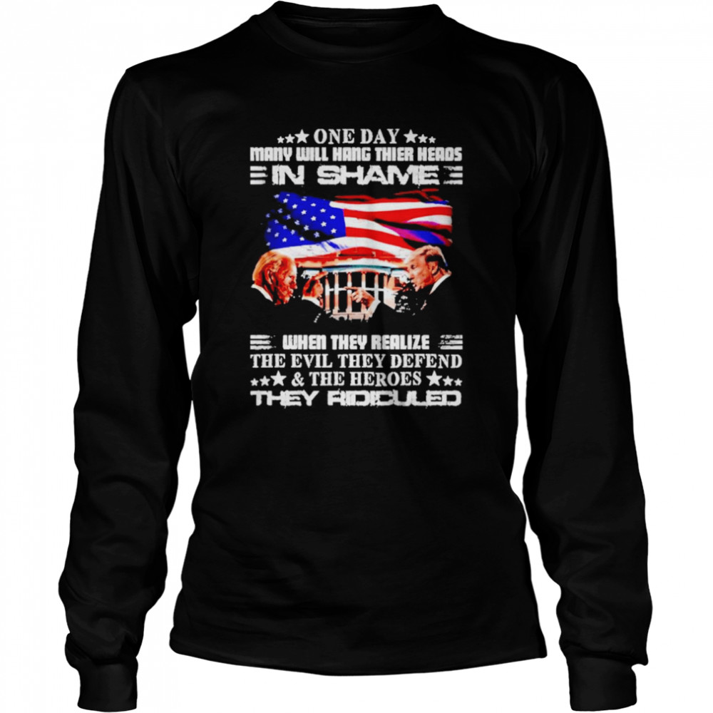 One Day Many Will Hang Their Heads In Shame When They Realize  Long Sleeved T-shirt