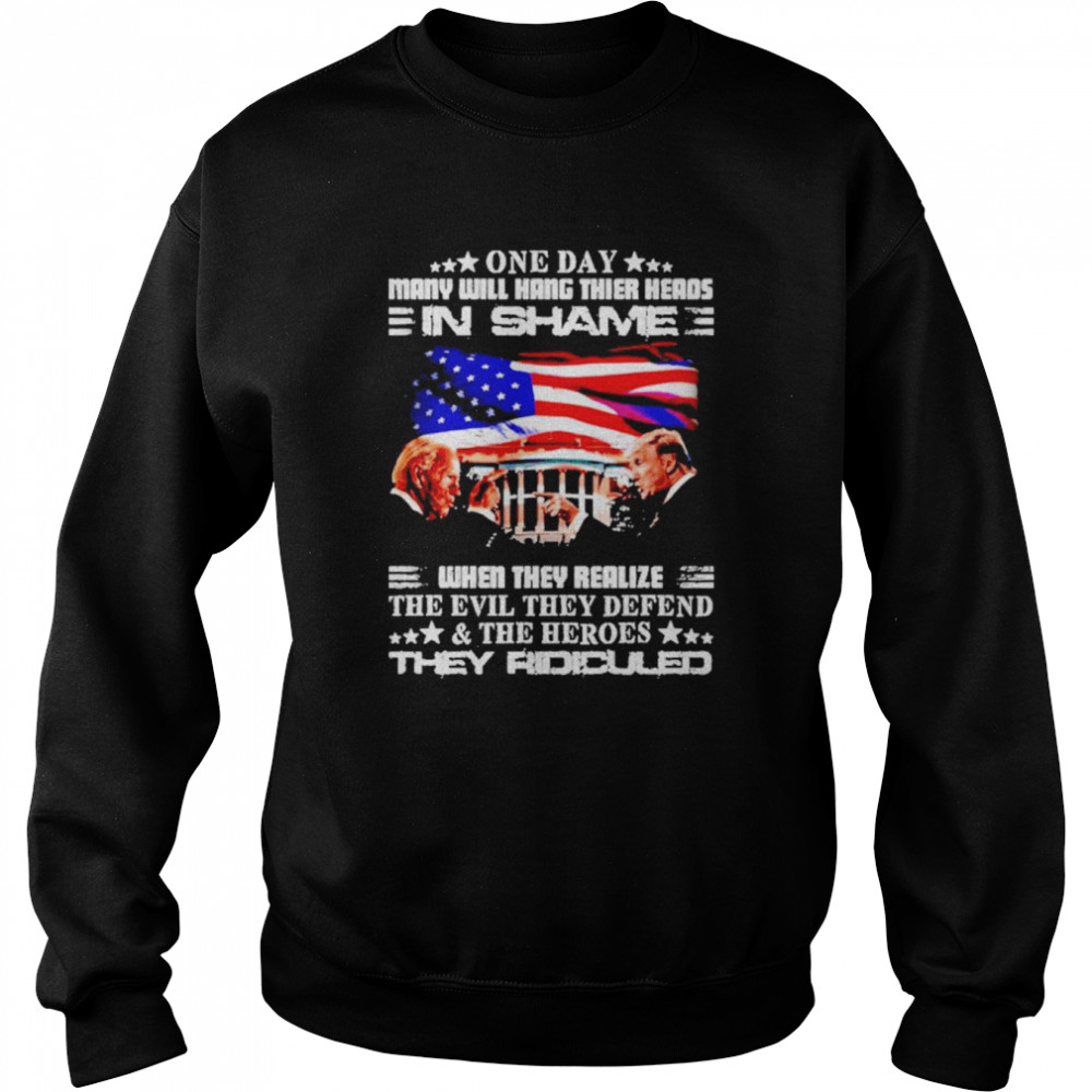 One Day Many Will Hang Their Heads In Shame When They Realize  Unisex Sweatshirt
