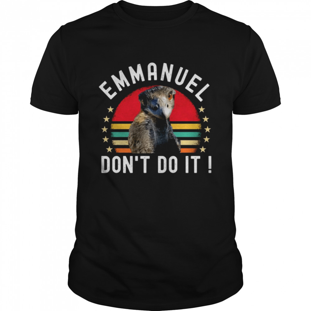 Ostrich Funny Emmanuel Don’t Do It Hilarious shirt