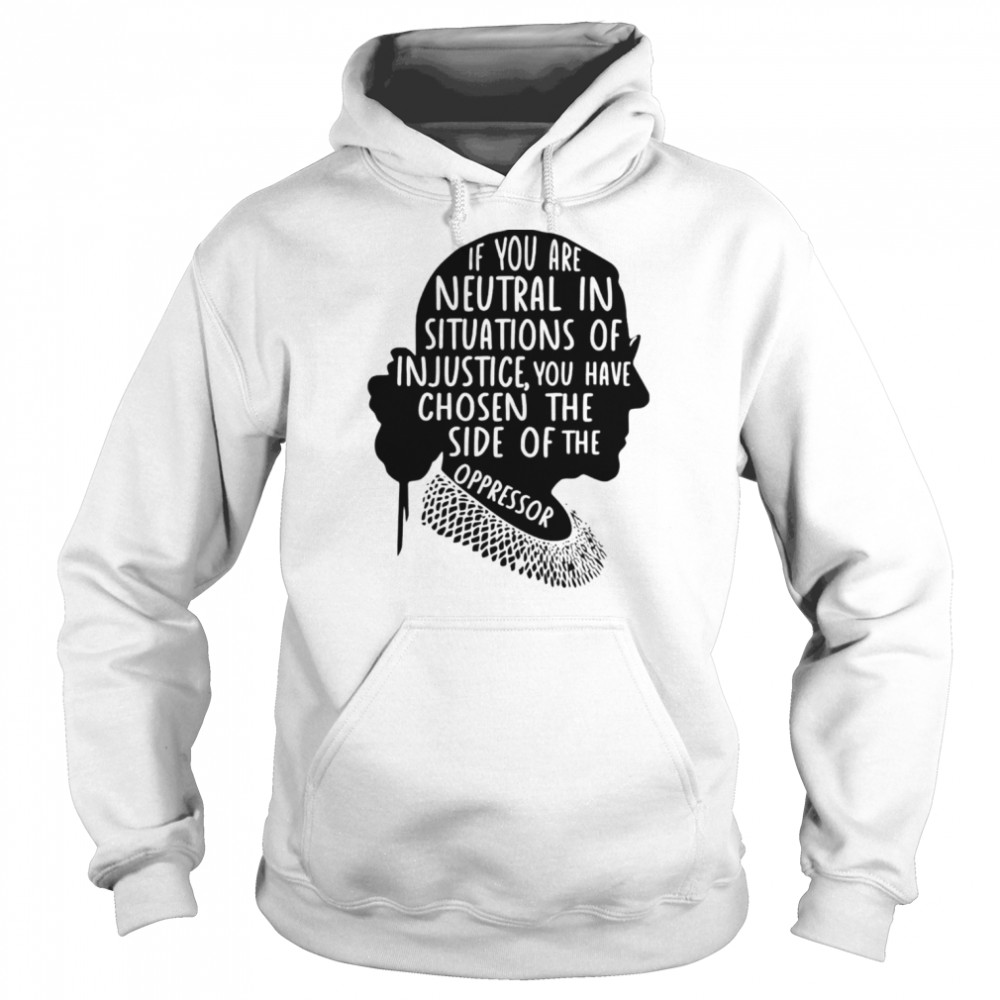 RBG if you are neutral shirt Unisex Hoodie