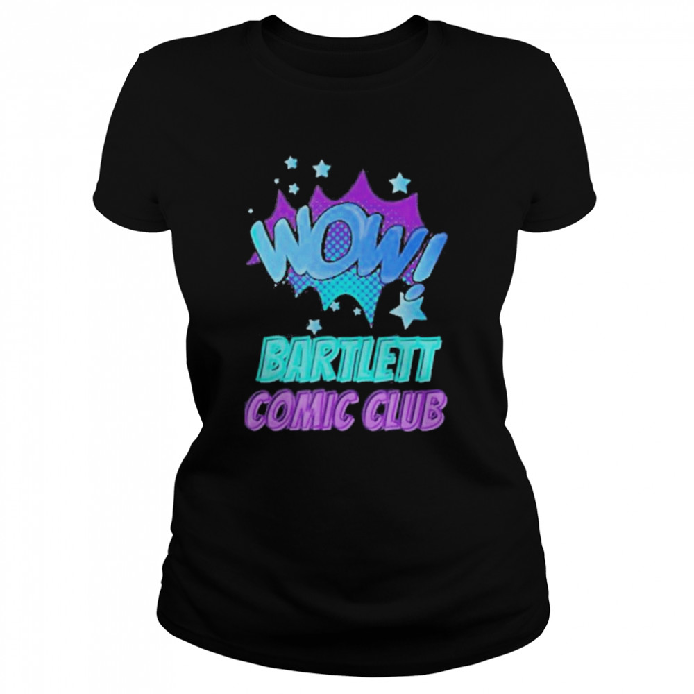 Wow Bartlett Comic Club  Classic Women's T-shirt