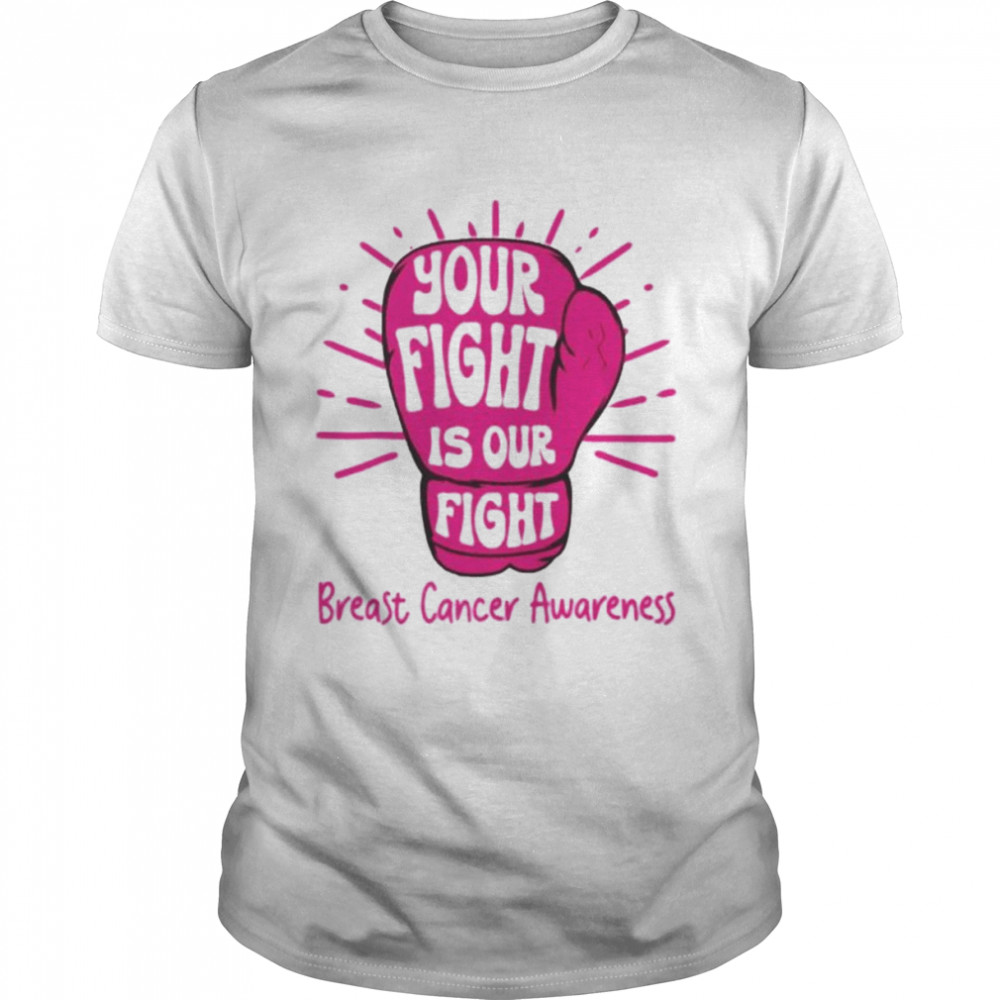 Your fight is our fight breast cancer awareness shirt