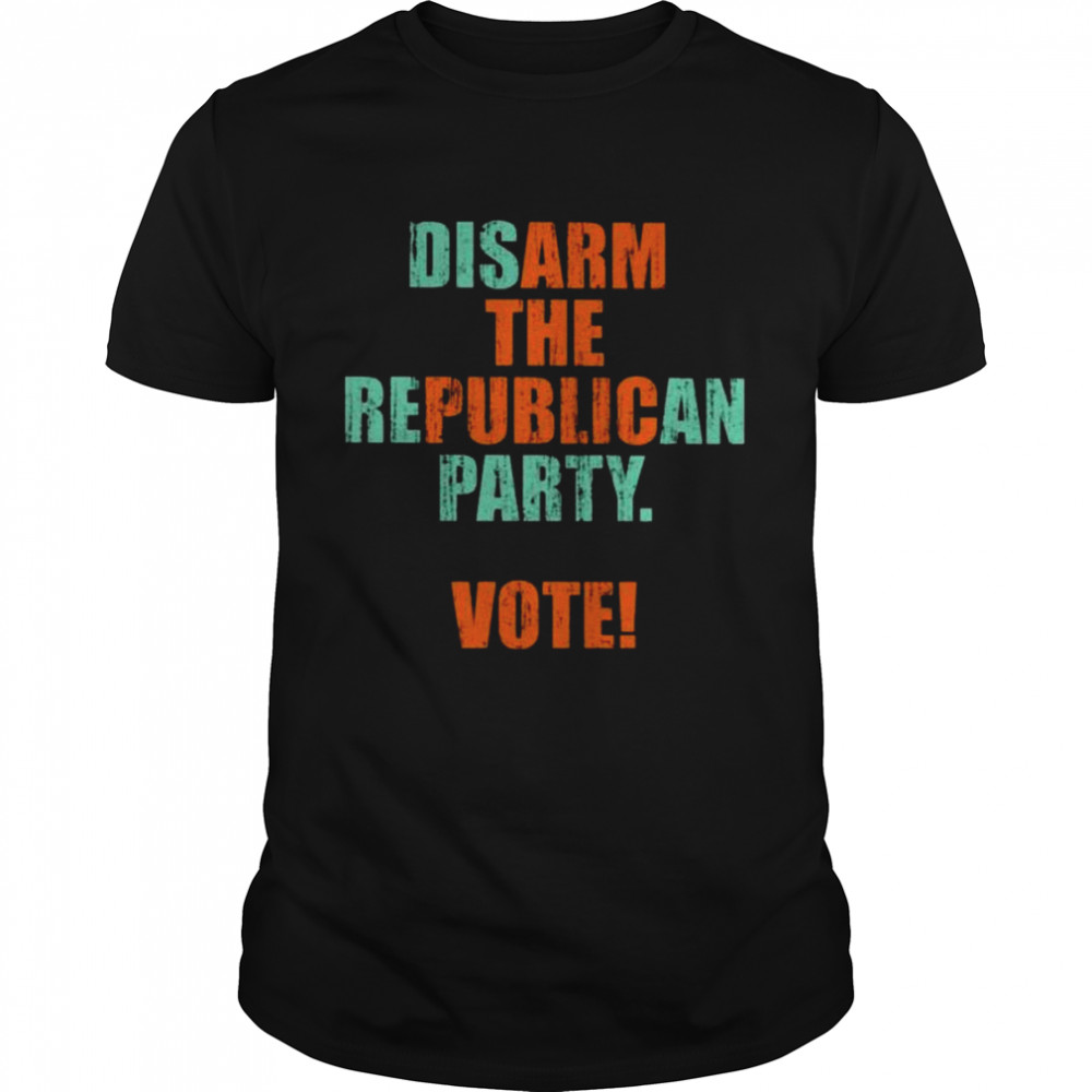 Disarm the republican party vote arm the public shirt