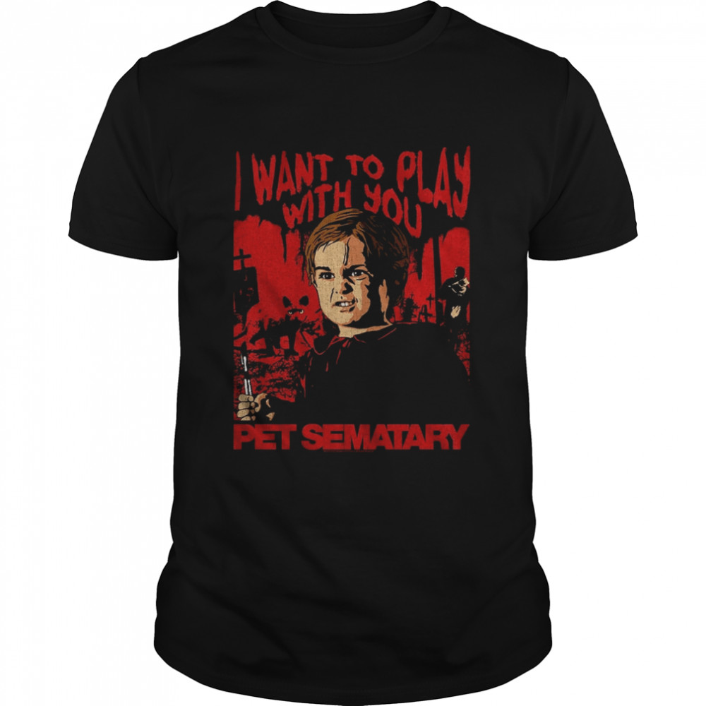 I Want To Play With You Pet Sematary 80s 90s Horror shirt Classic Men's T-shirt
