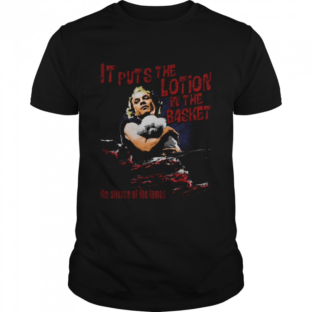 It Puts The Lotion In The Basket Silence Of The Lambs 80s 90s Horror shirt