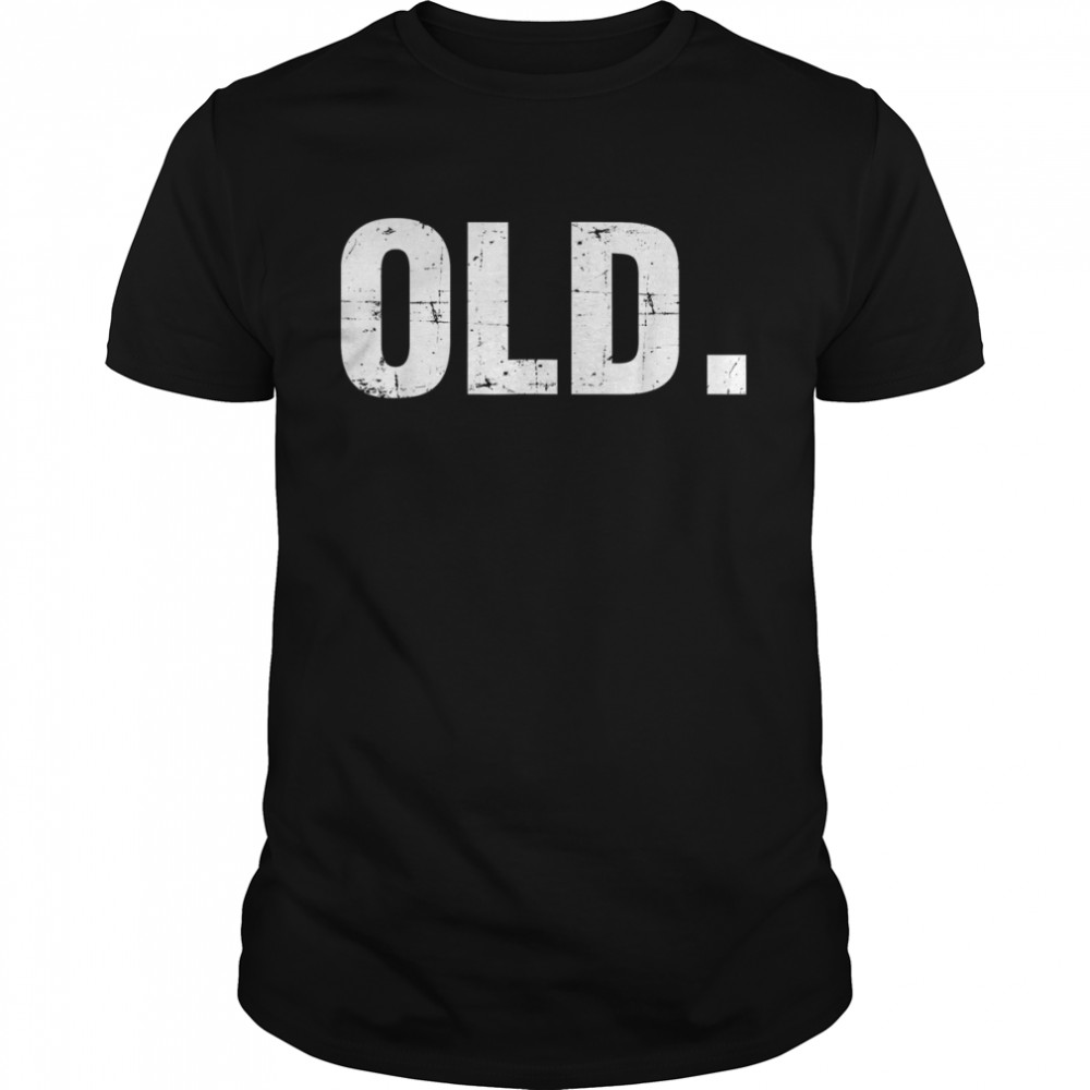 Old Funny 40th 50th 60th 70th Birthday Gag Gift Party Idea T-Shirt