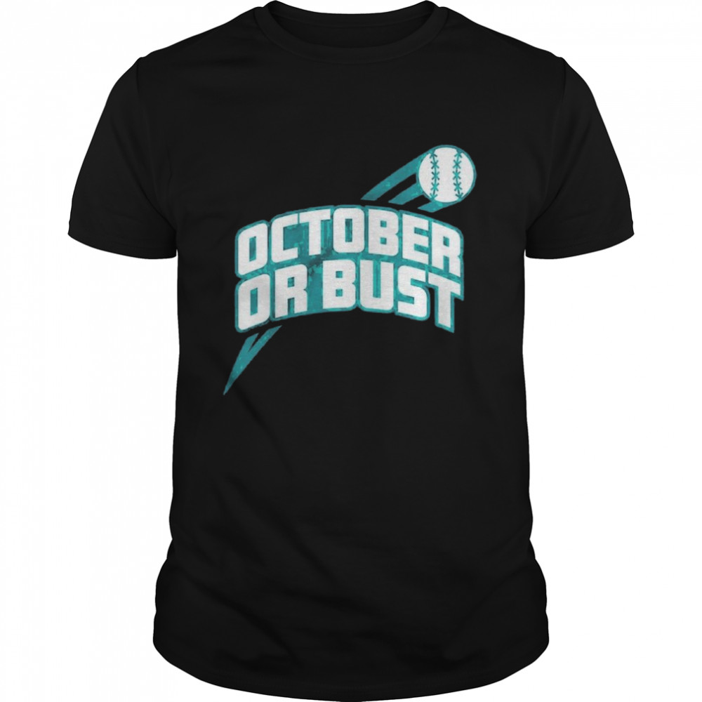 Seattle Mariners October Or Bust Shirt