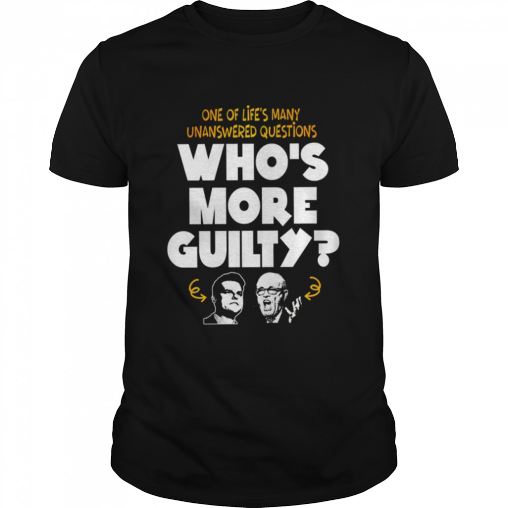 Who’s More Guilty Matt Gaetz shirt