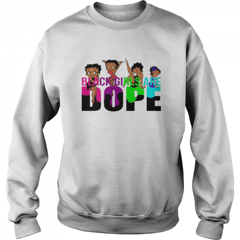 Betty black girls are dope shirt Unisex Sweatshirt