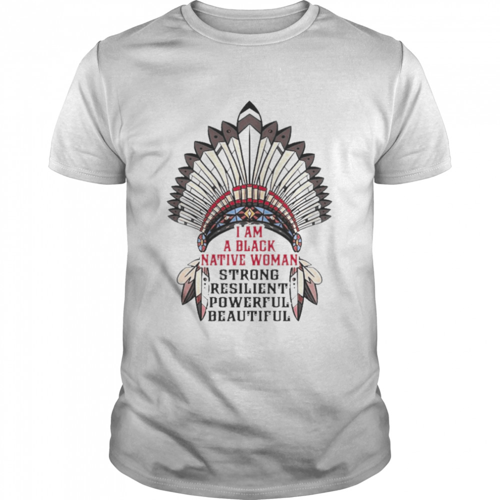 I am a black Native woman strong resilient powerful beautiful shirt Classic Men's T-shirt
