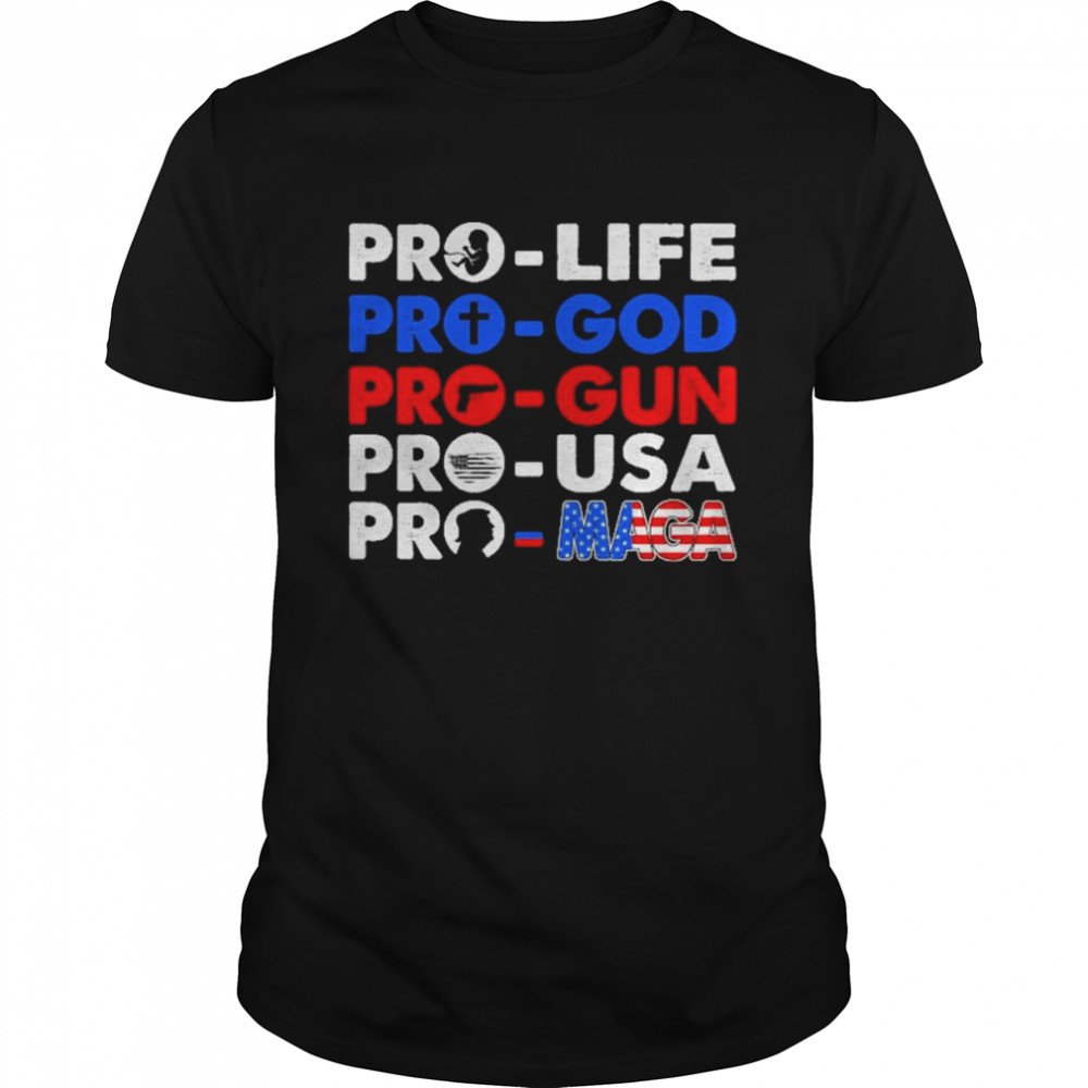 Pro Life Pro God Pro Gun pro USA Pro Maga Shirt