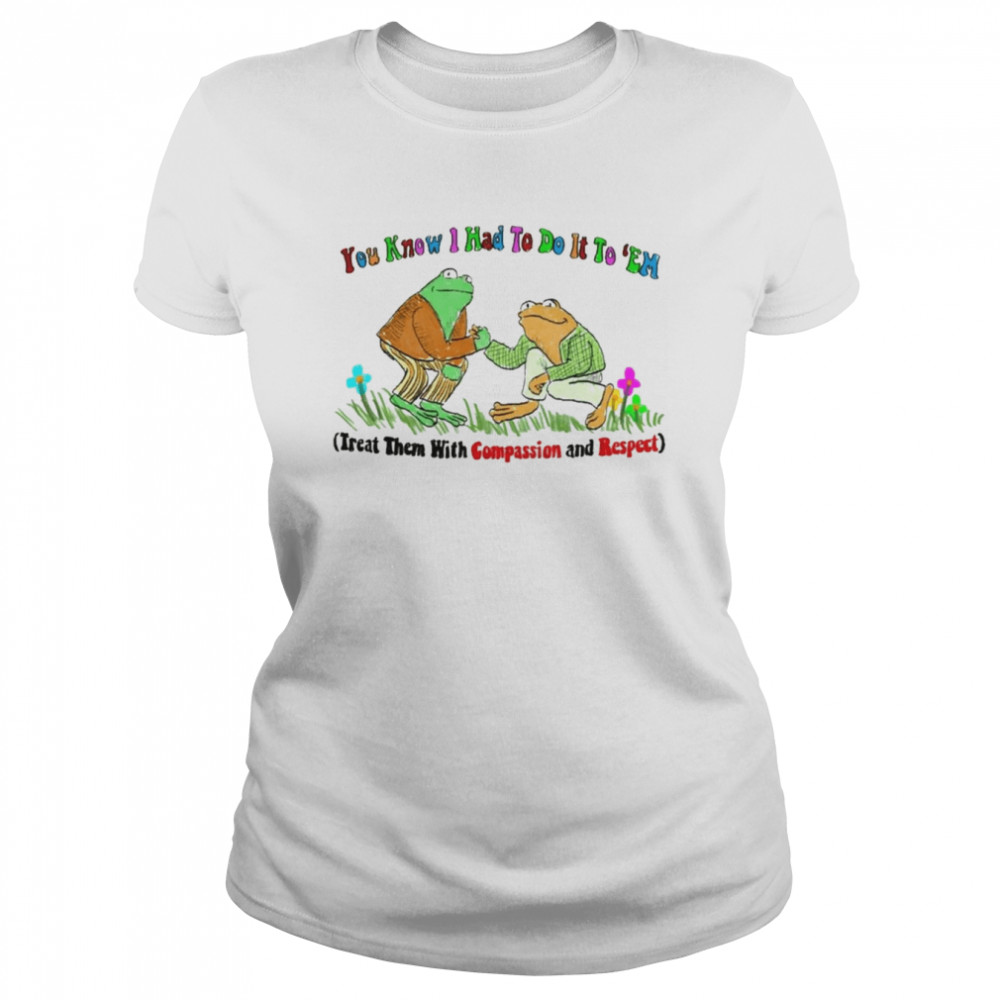 You Know I Had to do it to ’em Frog shirt Classic Women's T-shirt