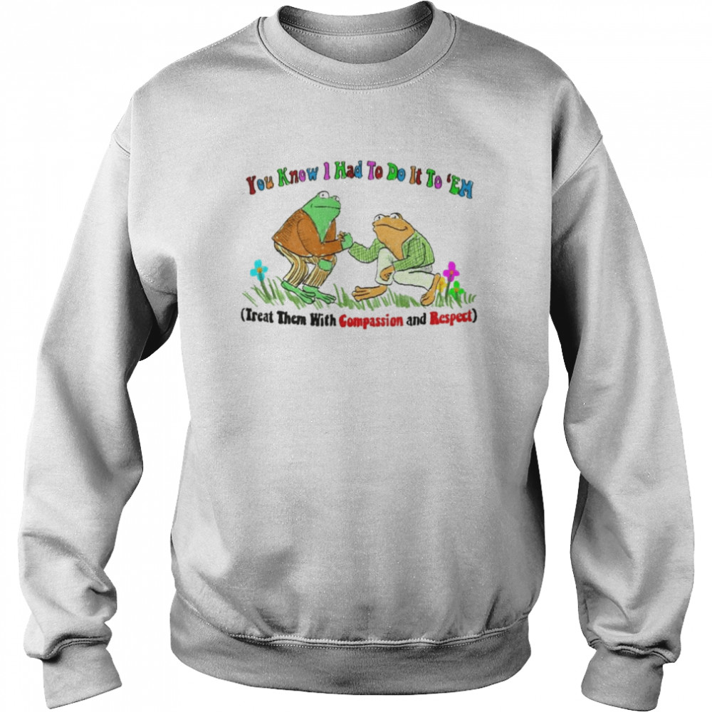 You Know I Had to do it to ’em Frog shirt Unisex Sweatshirt