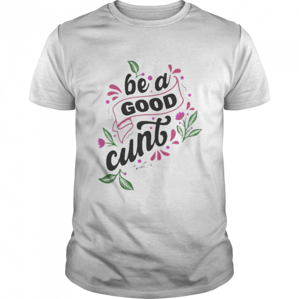 Be A Good Cunt Twoootles Shirt