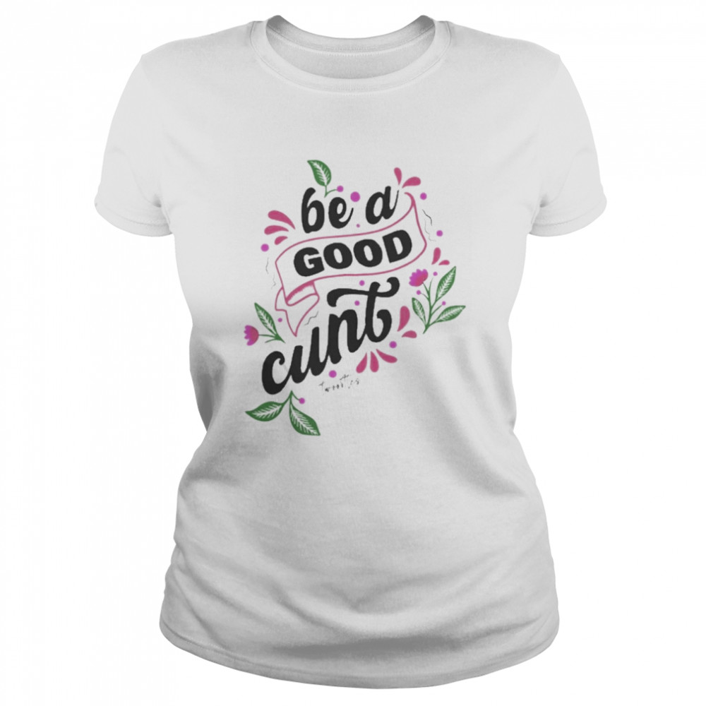 Be A Good Cunt Twoootles  Classic Women's T-shirt