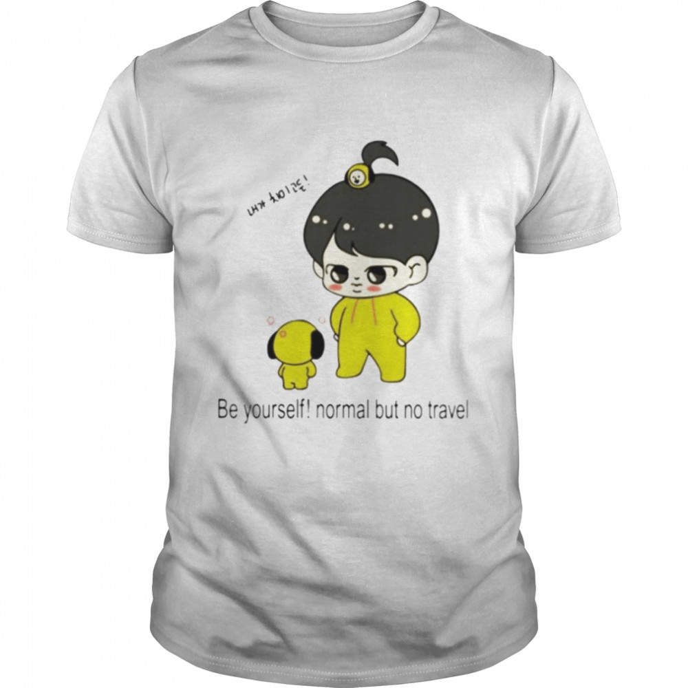 Be yourself normal but no travel shirt