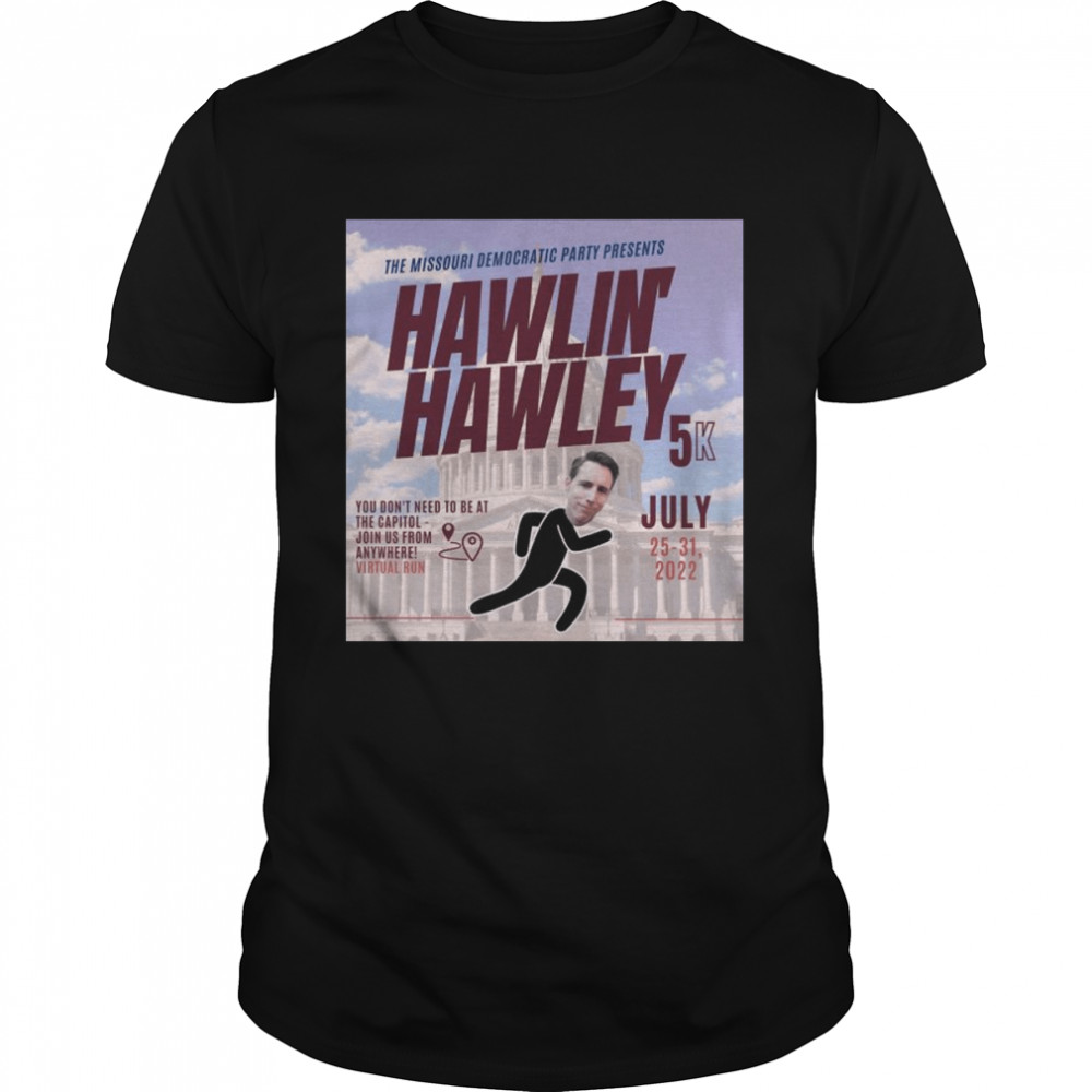 Hawlin’ Hawley The Missouri Democratic Party Present Shirt
