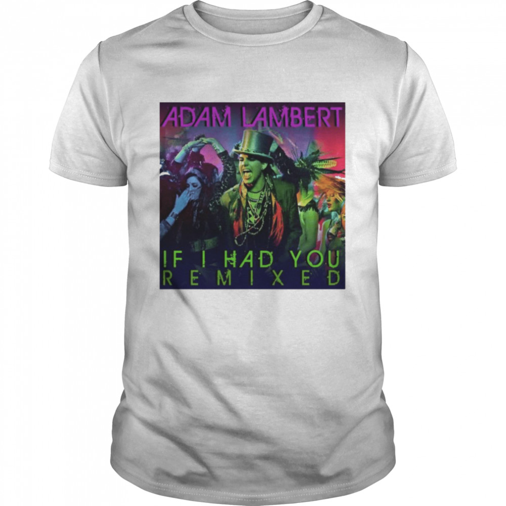If I Had You Remixed Adam Lambert shirt Classic Men's T-shirt