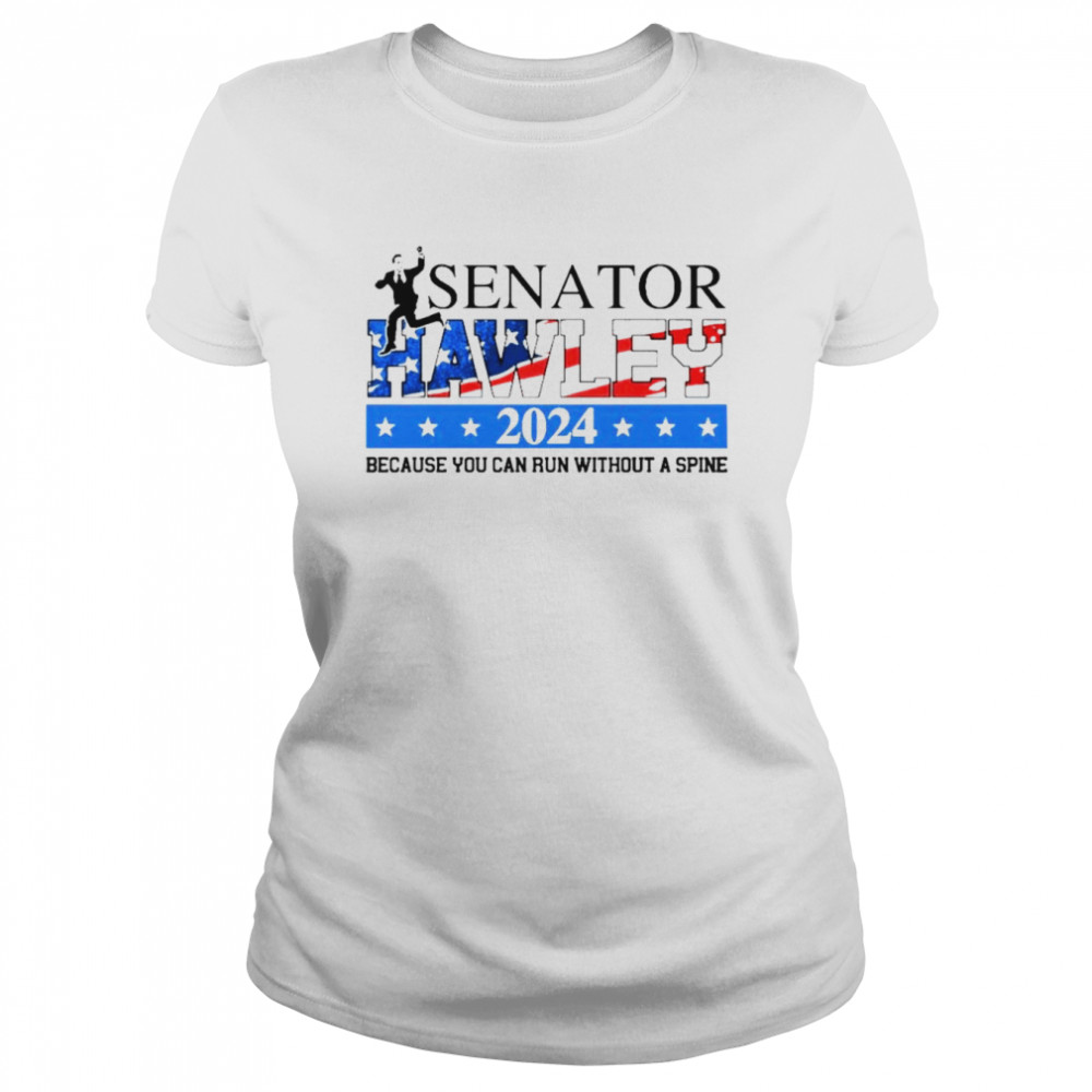 Josh Hawley Senator Hawley 2024 because you can run without a spine shirt Classic Women's T-shirt