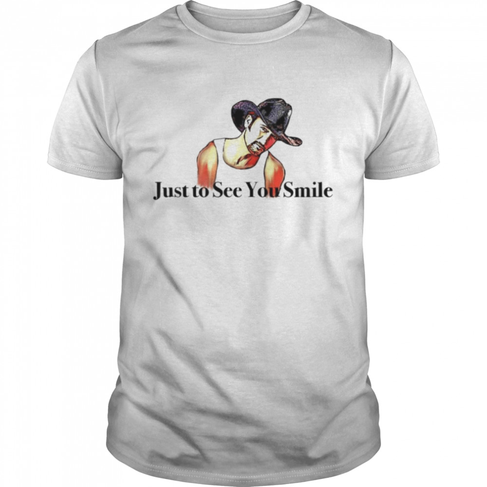 Just To See You Smile Tim Mcgraw shirt