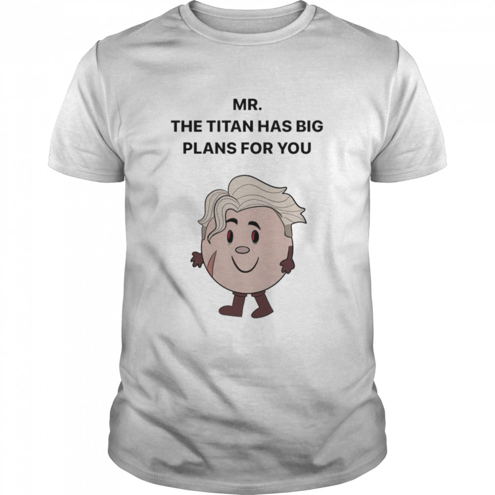 Mar The Titan has big Plans for You shirt Classic Men's T-shirt