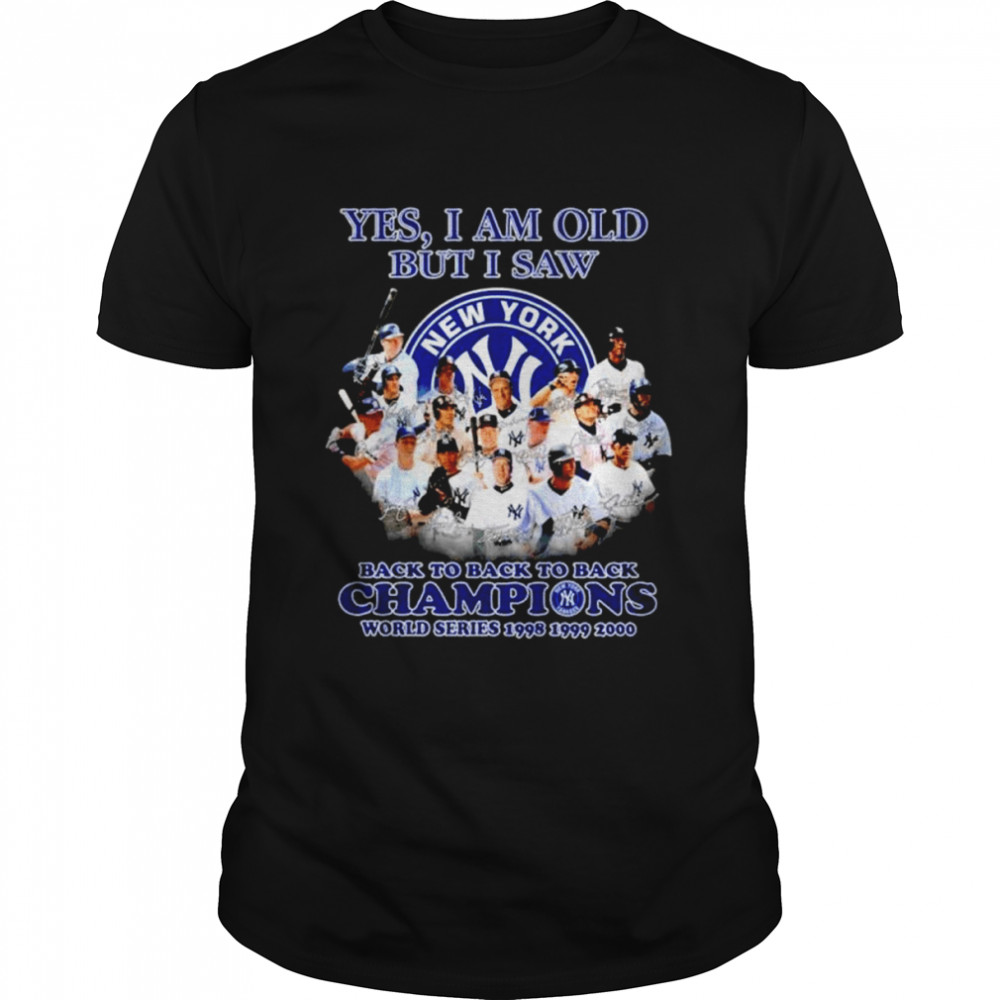 New York Yankees yes I am old but I saw back to back to back Champions shirt
