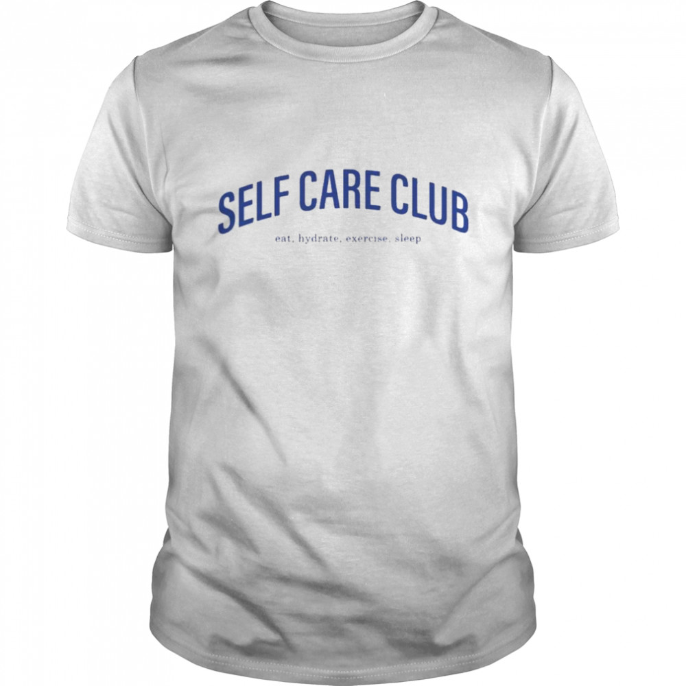 Self care club eat hydrate exercise sleep shirt