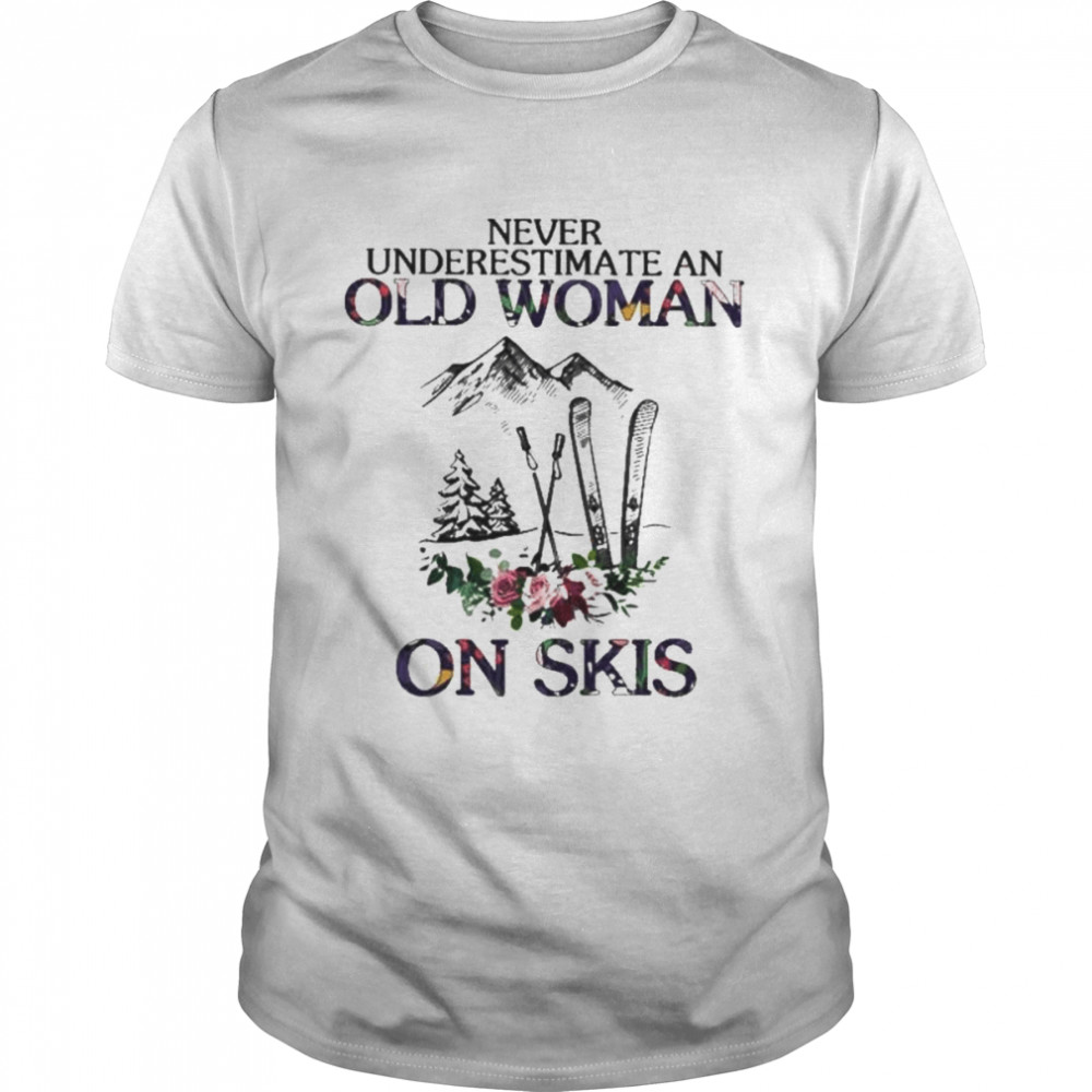 Best never underestimate an old woman on skis shirt