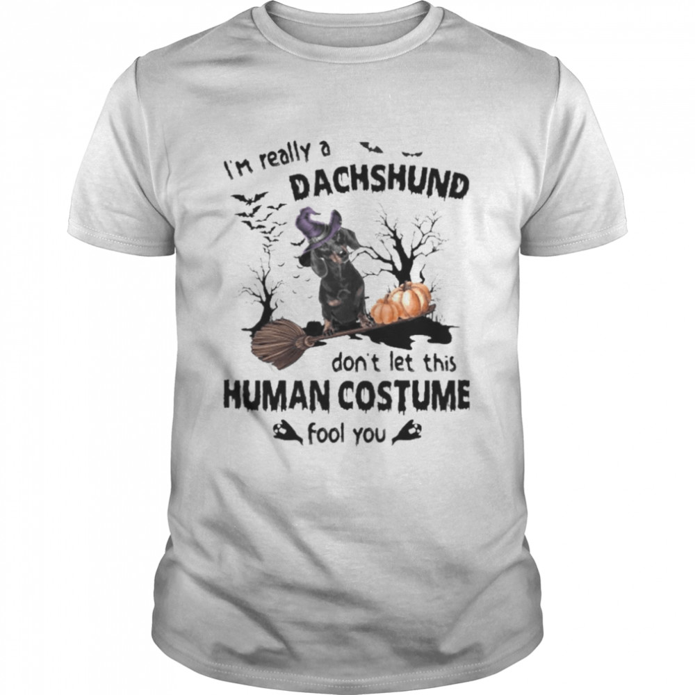 Black Dachshund Dog I’m Really A Dachshund Don’t Let This Human Costume Fool You Halloween Shirt