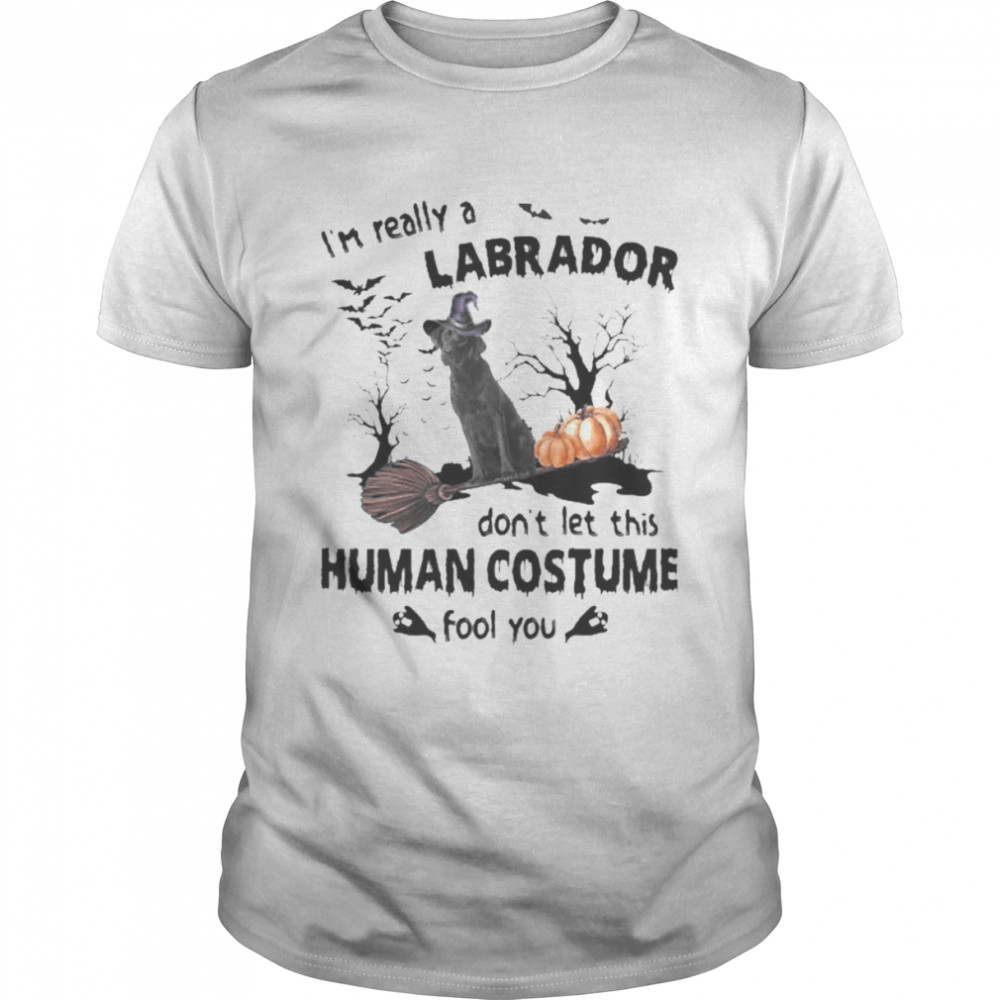 Black Labrador Dog I’m Really A Labrador Don’t Let This Human Costume Fool You Halloween Shirt