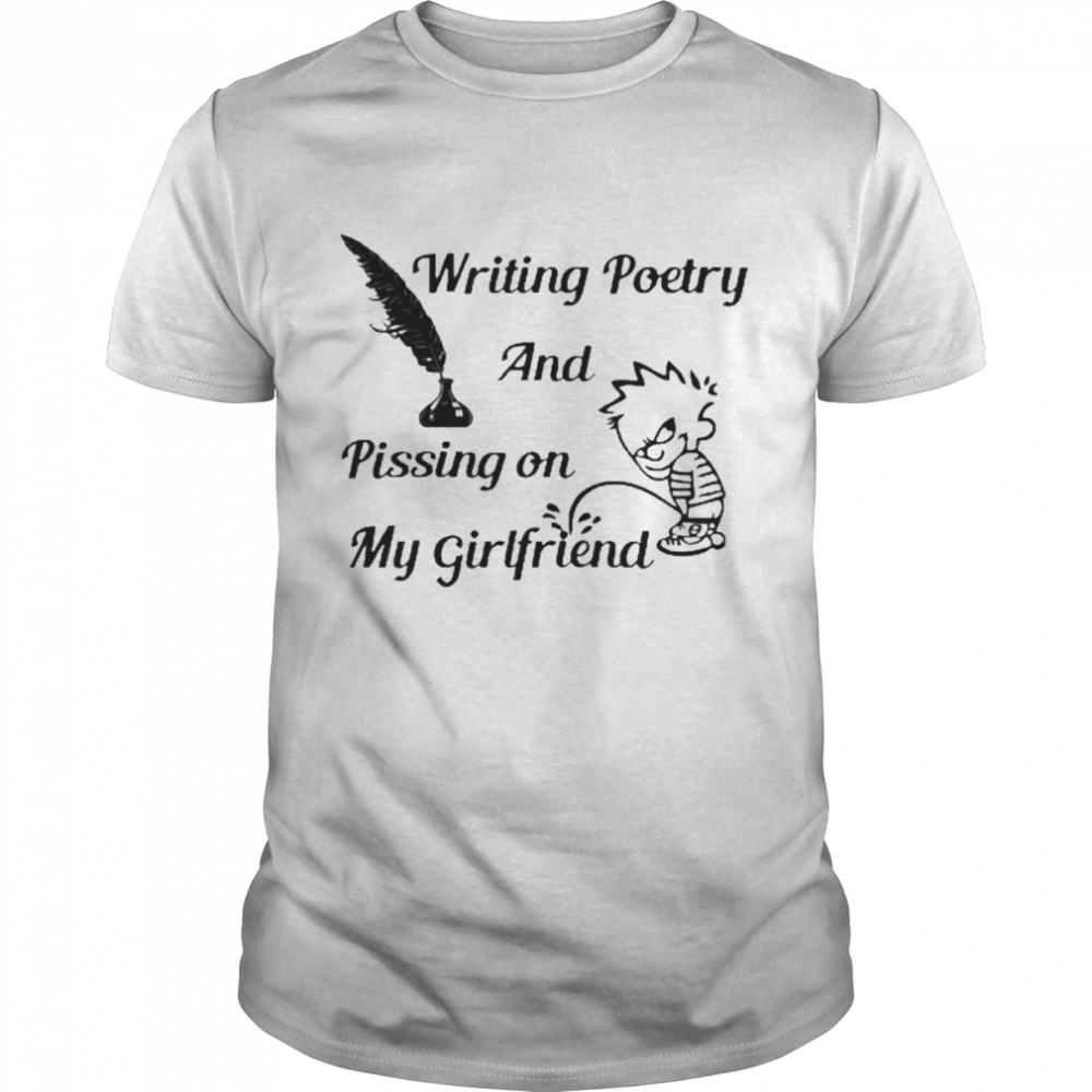 Calvin Peeing Writing Poetry And Pissing On My Girlfriend Shirt