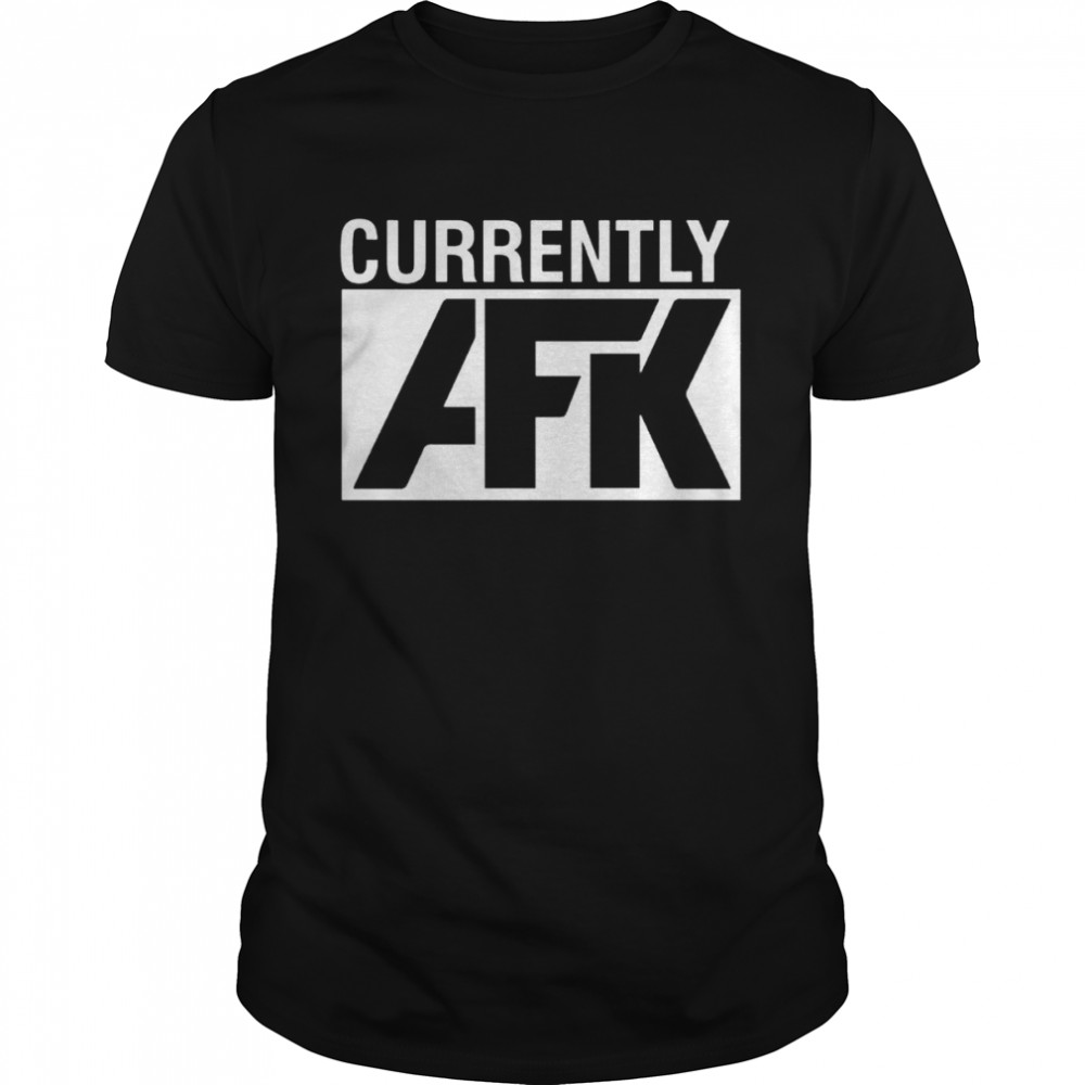 Currently AFK Shirt