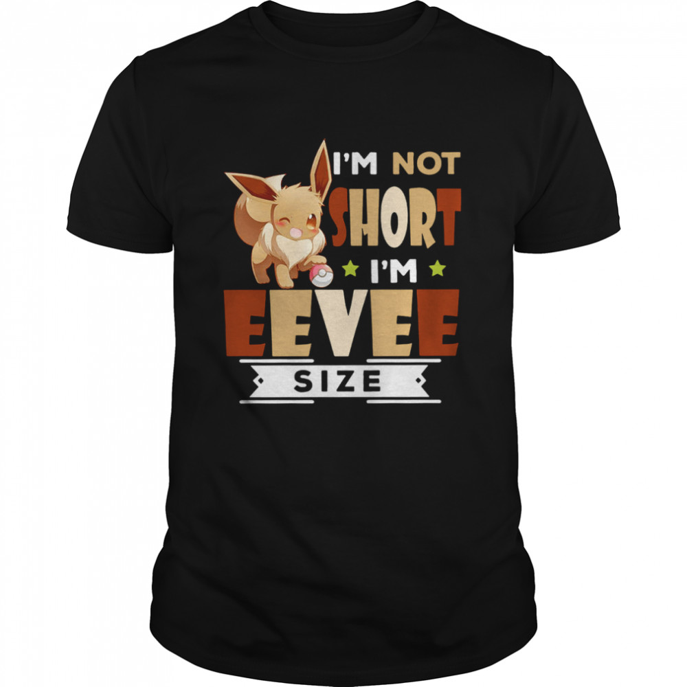 Eevee Pokemon I’m not short I’m Eevee size shirt