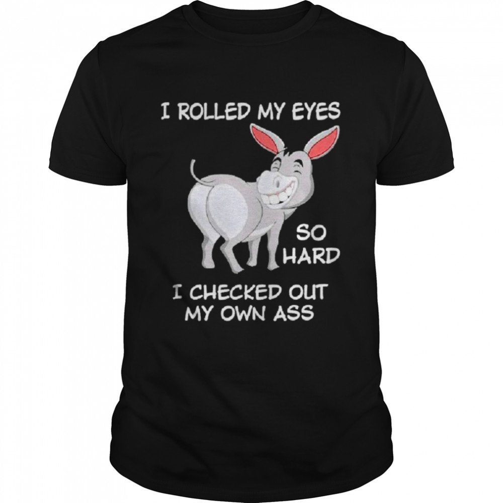 Eeyore I rolled my eyes so hard I checked out my own ass shirt